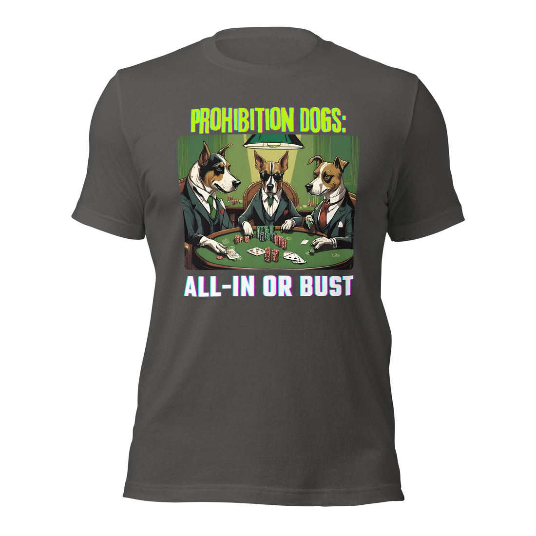 Prohibition Dogs: All-In or Bust T-shirt, Unisex