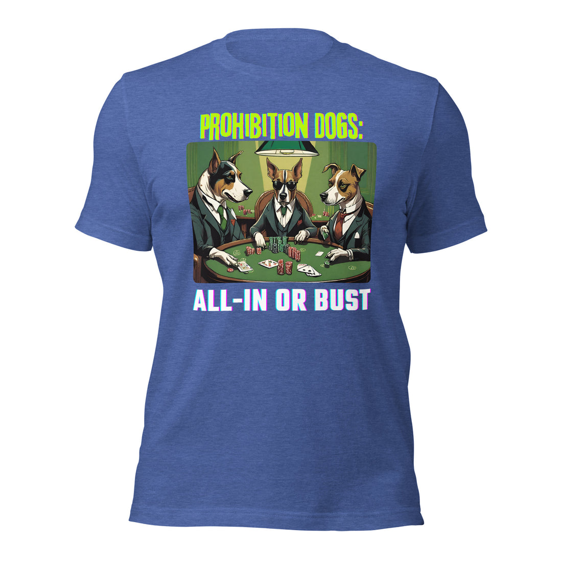 Prohibition Dogs: All-In or Bust T-shirt, Unisex