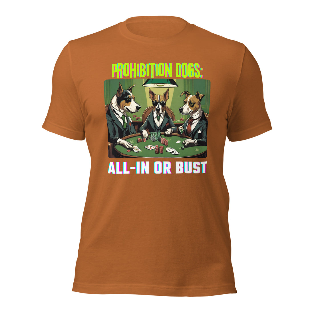Prohibition Dogs: All-In or Bust T-shirt, Unisex